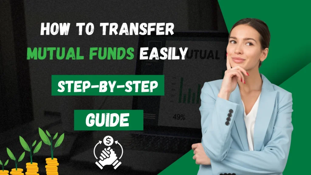 How to Transfer Mutual Funds Easily: Step-by-Step Guide
