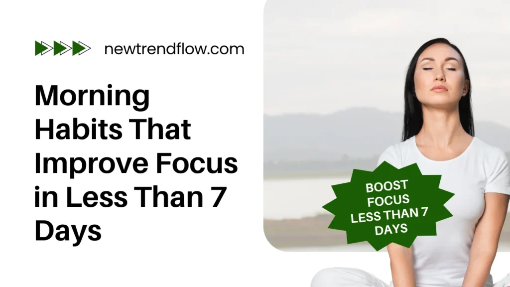 Morning Habits That Improve Focus in Less Than 7 Days Morning Habits That Improve Focus in Less Than 7 Days