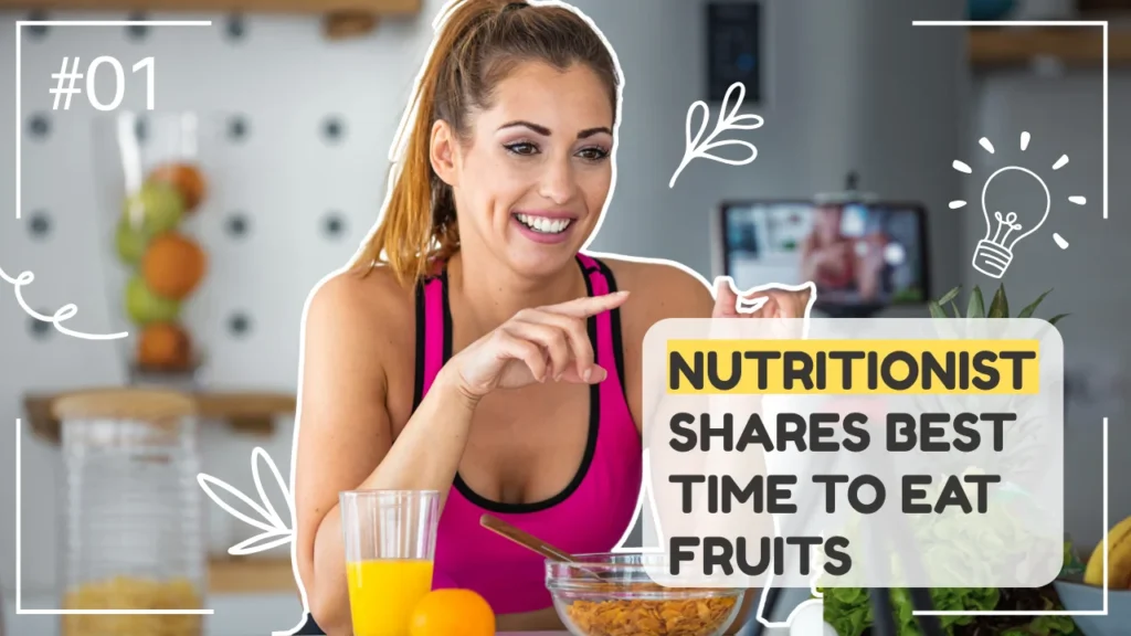Nutritionist Shares: The Best Time to Eat Fruits for Maximum Benefits