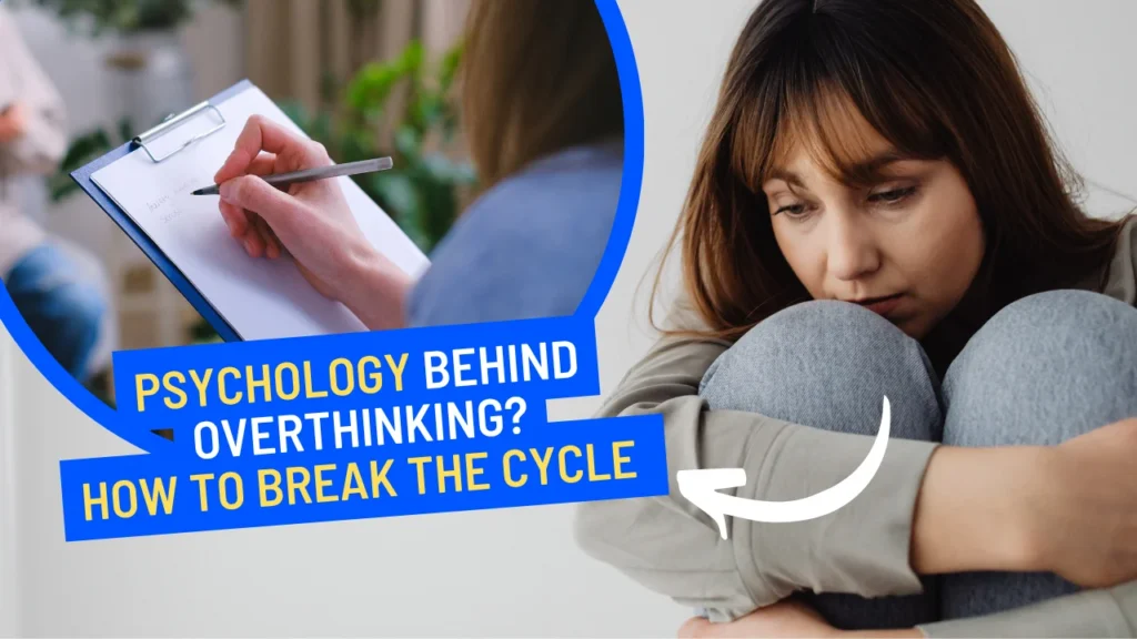 The Psychology Behind Overthinking & How to Break the Cycle