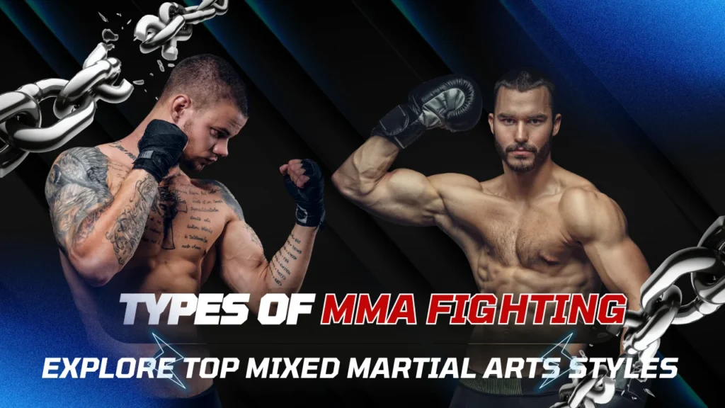 Types of MMA Fighting | Explore Top Mixed Martial Arts Styles Types of MMA Fighting | Explore Top Mixed Martial Arts Styles